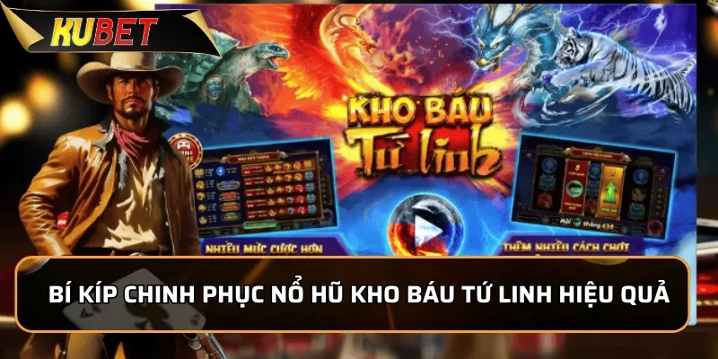 Khám Phá Nổ Hũ Kho Báu Tứ Linh: Trò Chơi Cực Hot Tại KUBET Bí kíp chinh phục nổ hũ Kho Báu Tứ Linh hiệu quả