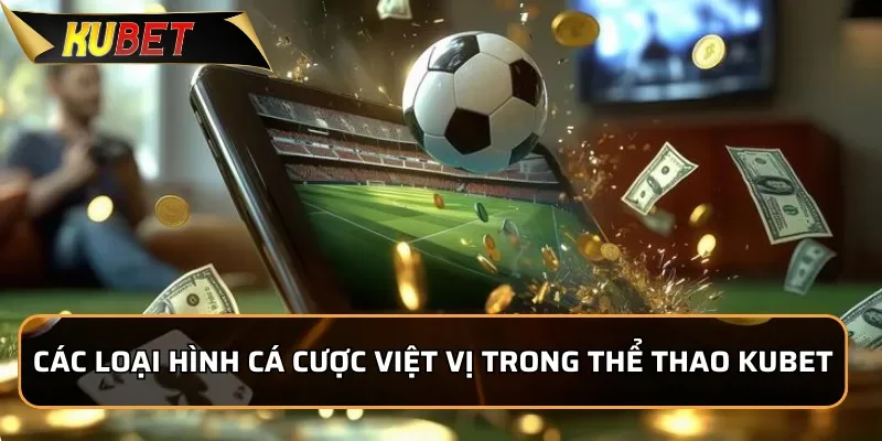 Kèo Việt Vị KUBET: Đặc Điểm Và Lựa Chọn Cược Cho Người Mới Các loại hình cá cược việt vị trong thể thao KUBET