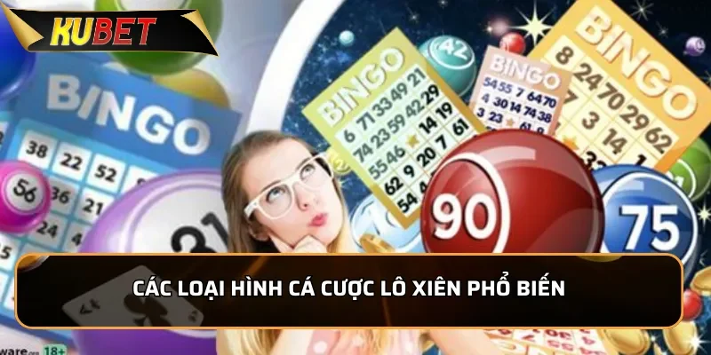 Lô Xiên KUBET - Tỷ Lệ Ăn Lô Cao Nhất Hiện Nay Các loại hình cá cược lô xiên phổ biến