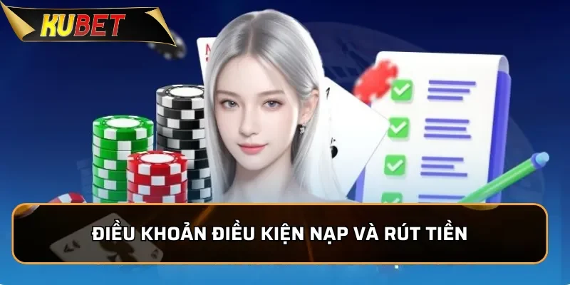 Điều Khoản Điều Kiện Kubet - Quy Định Mới Nhất Cho Người Chơi Điều khoản điều kiện liên quan đến nạp và rút tiền