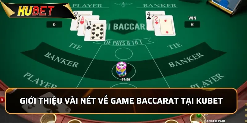 Baccarat KUBET - Game Bài Ăn Khách Với Tỷ Lệ Thắng Cao Giới thiệu vài nét về game Baccarat tại KUBET