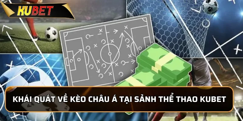 Khám Phá Kèo Châu Á KUBET Thịnh Hành Nhất Tại Nhà Cái Khái quát về kèo châu Á tại sảnh thể thao KUBET