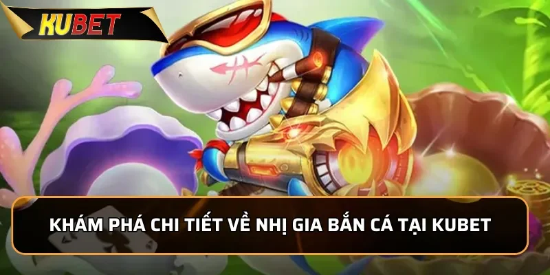 Nhị Gia Bắn Cá - Chinh Phục Đại Dương Sinh Động Tại KUBET Khám phá chi tiết về Nhị Gia Bắn Cá tại KUBET