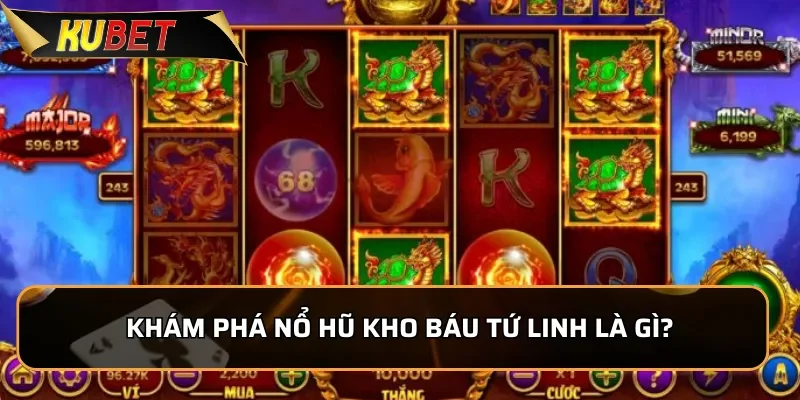Khám Phá Nổ Hũ Kho Báu Tứ Linh: Trò Chơi Cực Hot Tại KUBET Khám phá Nổ Hũ Kho Báu Tứ Linh là gì?