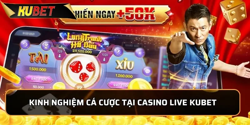 Kinh nghiệm cá cược hiệu quả tại Casino Live KUBET