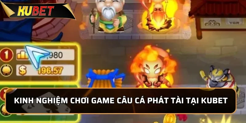 Câu Cá Phát Tài - Siêu Phẩm Bắn Cá Tại KUBET 2025 Kinh nghiệm chơi game Câu Cá Phát Tài tại KUBET