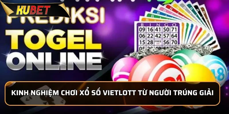 VietLott tại Kubet - Cơ Hội Trở Thành Tỷ Phú Trong Tầm Tay Kinh nghiệm chơi Xổ Số VietLott từ người trúng giải