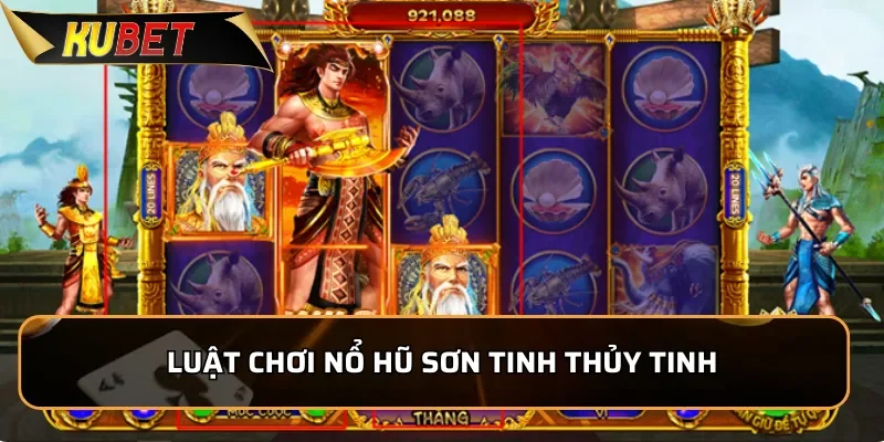 Nổ Hũ Sơn Tinh Thủy Tinh KUBET: Trải Nghiệm Nổ Hũ Đỉnh Cao Luật chơi nổ hũ Sơn Tinh Thủy Tinh từ A đến Z cho tân thủ