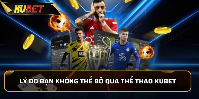 Lý do bạn không thể bỏ qua sảnh cược thể thao KUBET