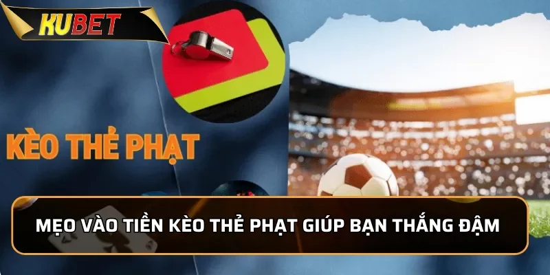 Kèo Thẻ Phạt KUBET: Tìm Hiểu Các Loại Kèo Thẻ Phạt Mẹo vào tiền kèo thẻ phạt giúp bạn thắng đậm dễ dàng