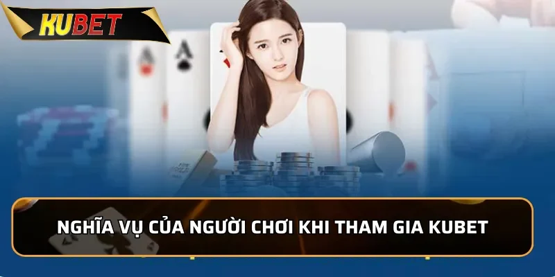 Miễn Trừ Trách Nhiệm Kubet - Thông Tin Mới Nhất 2025 Nghĩa vụ của người chơi khi tham gia KUBET