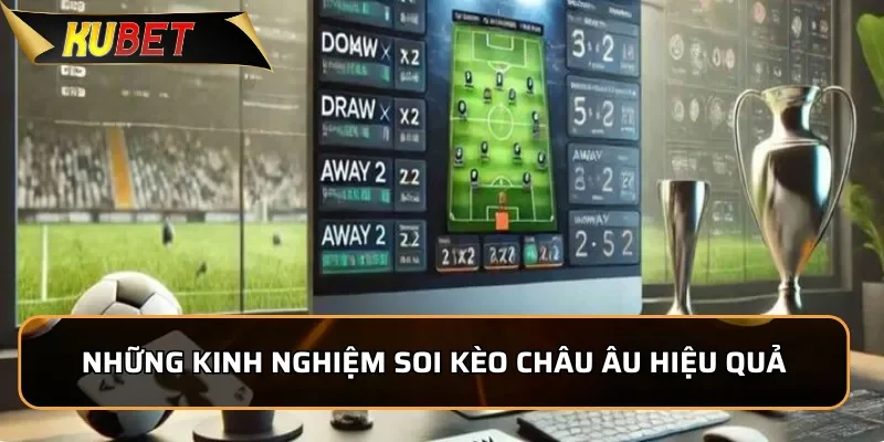 Kèo Châu Âu KUEBT: Những Thông Tin Cược Thủ Phải Nắm Rõ Những kinh nghiệm soi kèo Châu Âu hiệu quả