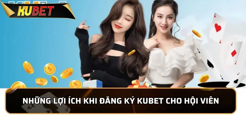 Hướng Dẫn Đăng Ký KUBET Thành Công Trong Vòng 1 Phút Những lợi ích khi đăng ký KUBET cho hội viên