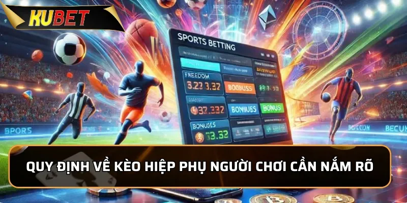 Kèo Hiệp Phụ KUBET - Luật Chơi Đơn Giản Dễ Chơi Dễ Thắng Quy định về kèo hiệp phụ người chơi cần nắm rõ