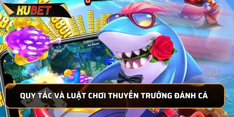 Thuyền Trưởng Đánh Cá: Siêu Phẩm Bắn Cá Tại KUBET 2025 Quy tắc và luật chơi Thuyền Trưởng Đánh Cá đơn giản