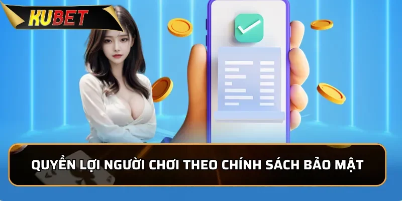 Chính Sách Bảo Mật Kubet - An Toàn Cho Người Chơi Quyền lợi người chơi được hưởng theo chính sách bảo mật của KUBET