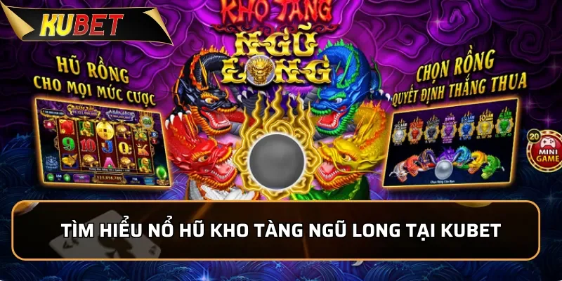 Nổ hũ Kho Tàng Ngũ Long: Thế Giới Rồng Thần Kỳ Tại KUBET Tìm hiểu Nổ hũ Kho Tàng Ngũ Long tại KUBET