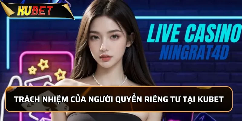 Quyền Riêng Tư KUBET - Cam Kết Bảo Vệ Thông Tin Tuyệt Đối Trách nhiệm của người chơi trong việc bảo vệ quyền riêng tư tại KUBET