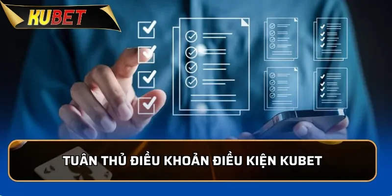 Điều Khoản Điều Kiện Kubet - Quy Định Mới Nhất Cho Người Chơi Người chơi cần tuân thủ điều khoản điều kiện KUBET