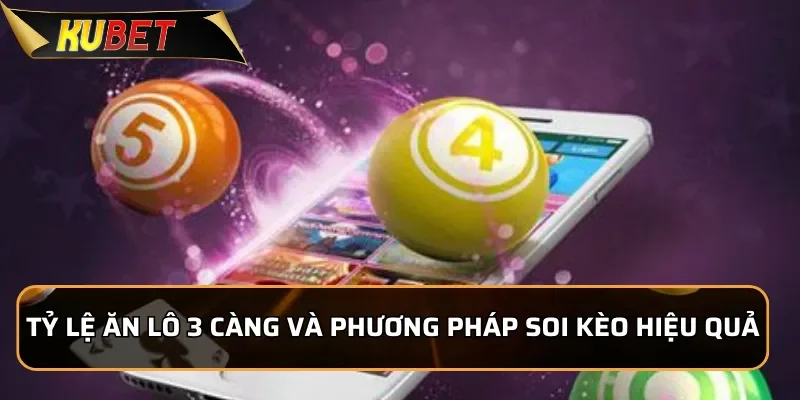 Khám Phá 3 càng KUBET - Hướng dẫn chơi Lô đề 3 càng chuẩn xác Tỷ lệ ăn Lô đề 3 càng và phương pháp soi kèo hiệu quả