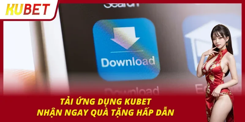Trang chủ Tải ngay app cá cược nhận quà cực đã cùng Kubet
