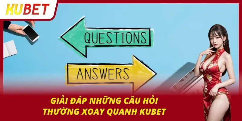 Trang chủ FAQ lý giải nhanh những thắc mắc của người chơi về Kubet